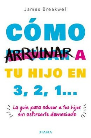 Cover of Cómo Arruinar a Tu Hijo En 3, 2, 1...