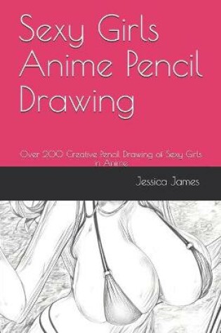 Cover of Sexy Girls Anime Pencil Drawing
