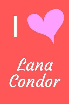 Book cover for I Love Lana Condor