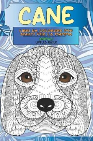 Cover of Libri da colorare per adulti per la mamma - Livello facile - Animali - Cane