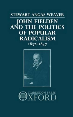 Book cover for John Fielden and the Politics of Popular Radicalism 1832-1847