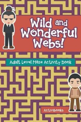 Cover of Wild and Wonderful Webs! Adult Level Maze Activity Book