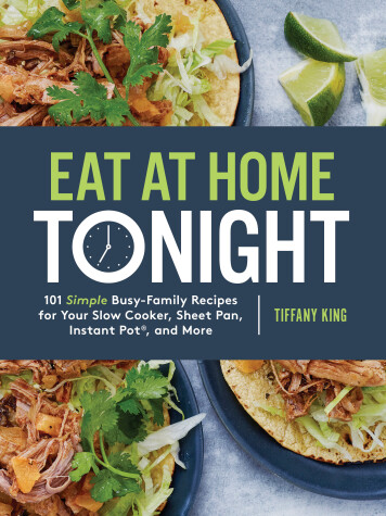 Book cover for Eat at Home Tonight: 101 Simple Busy-Family Recipes for your Slow Cooker, Sheet Pan, Instant Pot and More