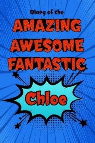 Cover of Diary of the Amazing Awesome Fantastic Chloe