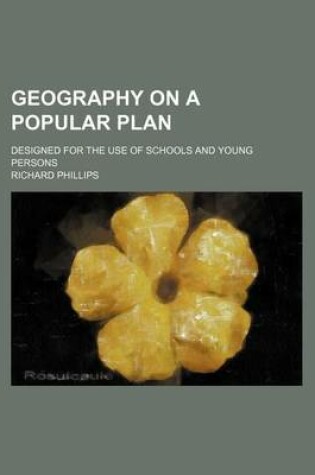 Cover of Geography on a Popular Plan; Designed for the Use of Schools and Young Persons