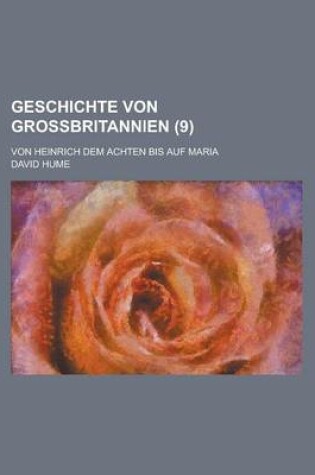 Cover of Geschichte Von Grossbritannien; Von Heinrich Dem Achten Bis Auf Maria (9)