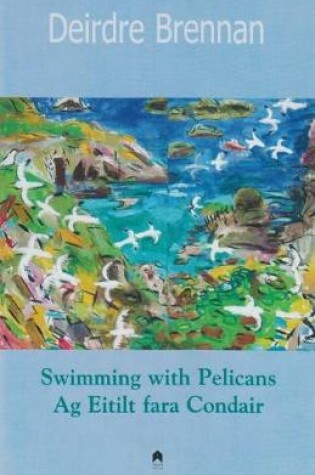 Cover of Swimming with Pelicans : Ag Eitilt fara Condair