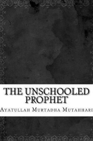Cover of The Unschooled Prophet