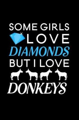 Cover of Some Girls Love Diamonds But I Love Donkeys