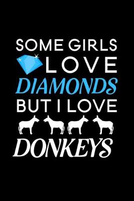 Book cover for Some Girls Love Diamonds But I Love Donkeys