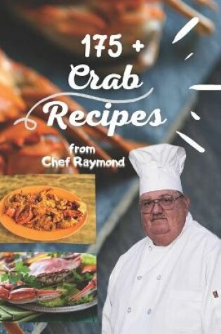 Cover of 175+ Crab Recipes from chef Raymond