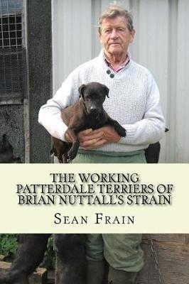 Book cover for THE WORKING PATTERDALE TERRIERS of BRIAN NUTTALL'S STRAIN