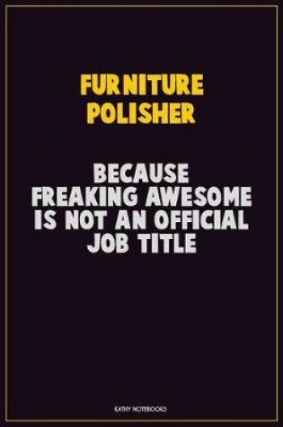 Cover of Furniture Polisher, Because Freaking Awesome Is Not An Official Job Title