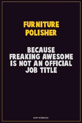 Book cover for Furniture Polisher, Because Freaking Awesome Is Not An Official Job Title