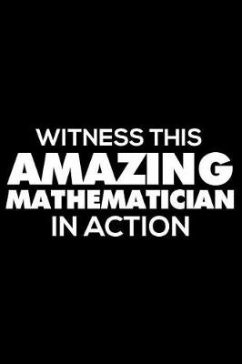 Book cover for Witness This Amazing Mathematician in Action