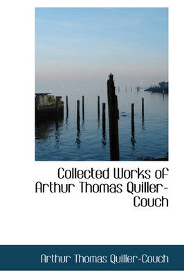 Book cover for Collected Works of Arthur Thomas Quiller-Couch