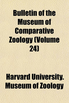 Book cover for Bulletin of the Museum of Comparative Zoology (Volume 24)