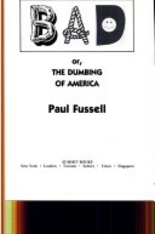 Cover of Bad, or, the Dumbing of America