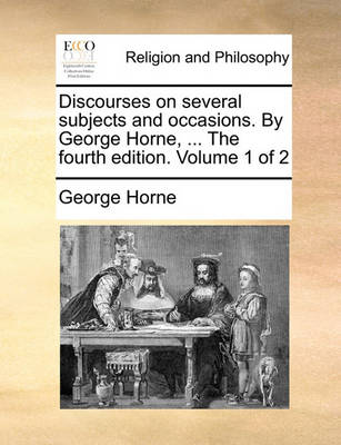 Book cover for Discourses on Several Subjects and Occasions. by George Horne, ... the Fourth Edition. Volume 1 of 2