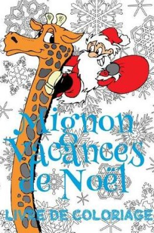 Cover of &#9996; Mignon Vacances de Noël &#9996; Mon Premier Livre de Coloriage &#9996; (Livre de Coloriage 4 ans)