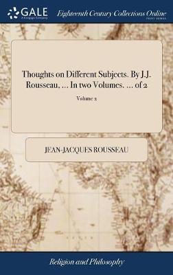 Book cover for Thoughts on Different Subjects. by J.J. Rousseau, ... in Two Volumes. ... of 2; Volume 2