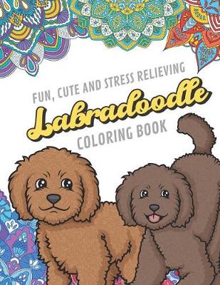 Book cover for Fun Cute And Stress Relieving Labradoodle Coloring Book