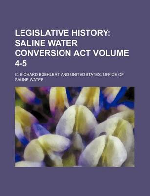 Book cover for Legislative History; Saline Water Conversion ACT Volume 4-5