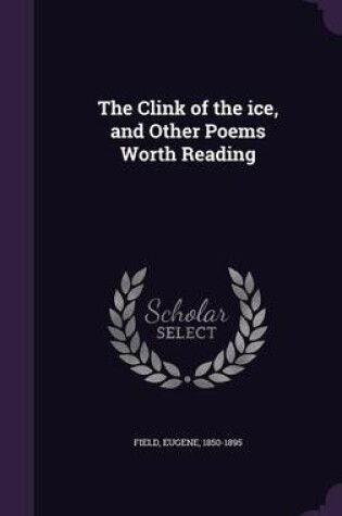 Cover of The Clink of the Ice, and Other Poems Worth Reading