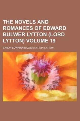 Cover of The Novels and Romances of Edward Bulwer Lytton (Lord Lytton) Volume 19