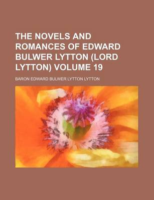 Book cover for The Novels and Romances of Edward Bulwer Lytton (Lord Lytton) Volume 19