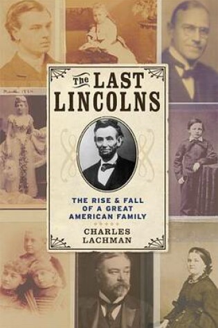 Cover of The Last Lincolns: The Rise & Fall of a Great American Family