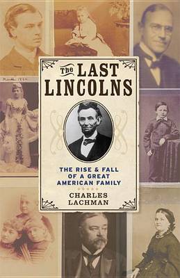 Book cover for The Last Lincolns: The Rise & Fall of a Great American Family