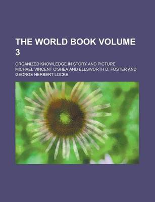 Book cover for The World Book; Organized Knowledge in Story and Picture Volume 3