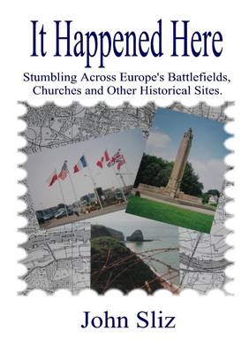 Book cover for It Happened Here: Stumbling across Europe's Battlefields, Churches and other Historical Sites.