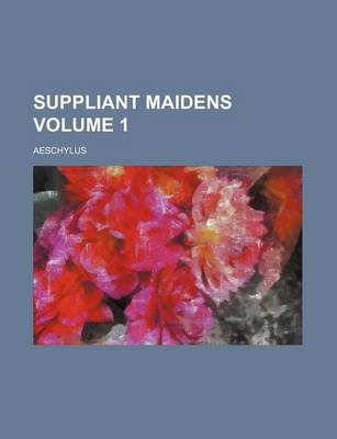 Book cover for Suppliant Maidens Volume 1