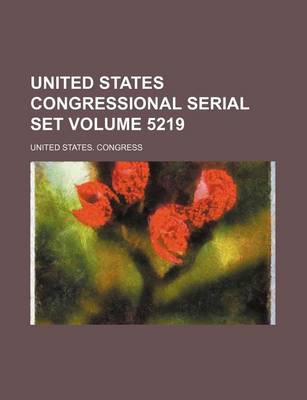 Book cover for United States Congressional Serial Set Volume 5219