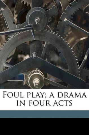 Cover of Foul Play; A Drama in Four Acts