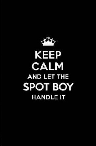 Cover of Keep Calm and Let the Spot Boy Handle It