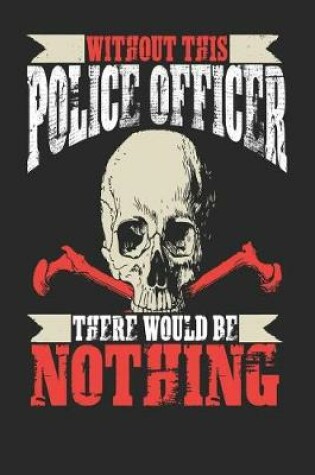 Cover of Without This Police Officer There Would Be Nothing