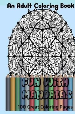 Cover of An Adult Coloring Book-Fun with Mandalas 100 Great Coloring Pages