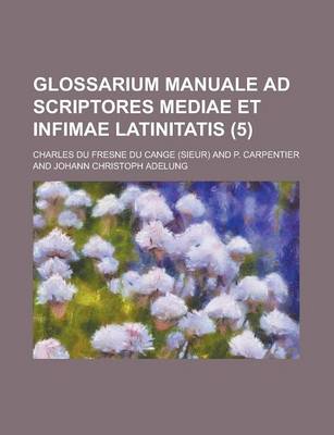 Book cover for Glossarium Manuale Ad Scriptores Mediae Et Infimae Latinitatis (5)