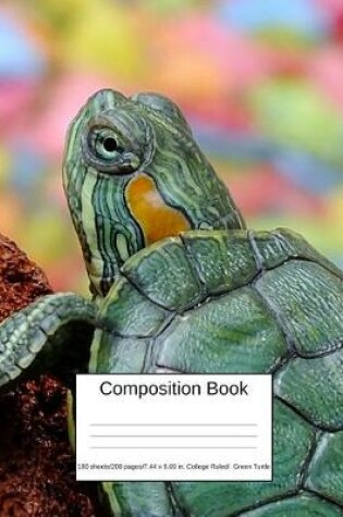 Cover of Composition Book 100 Sheets/200 Pages/7.44 X 9.69 In. College Ruled/ Green Turtle