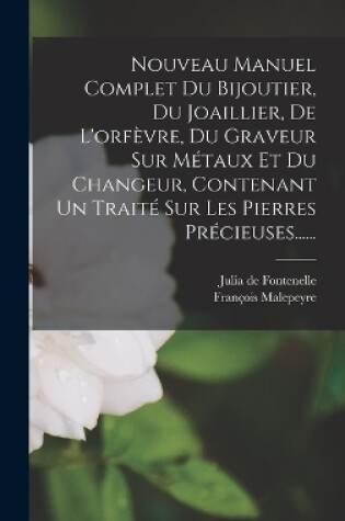 Cover of Nouveau Manuel Complet Du Bijoutier, Du Joaillier, De L'orfèvre, Du Graveur Sur Métaux Et Du Changeur, Contenant Un Traité Sur Les Pierres Précieuses......