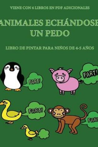 Cover of Libro de pintar para ninos de 4-5 anos (Animales echandose un pedo)