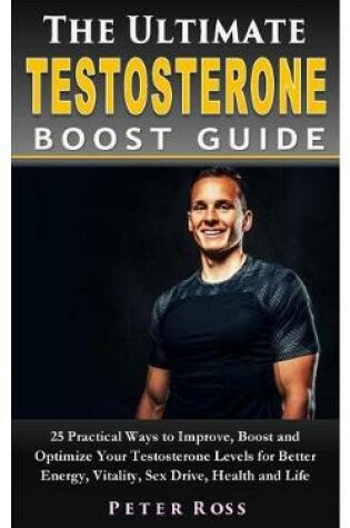 Cover of The Ultimate Testosterone Boost Guide