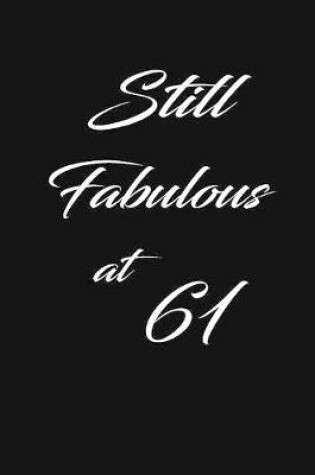 Cover of still fabulous at 61