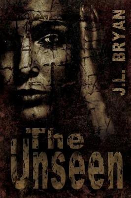 The Unseen by J. L. Bryan
