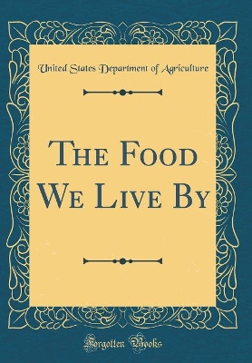 Book cover for The Food We Live by (Classic Reprint)