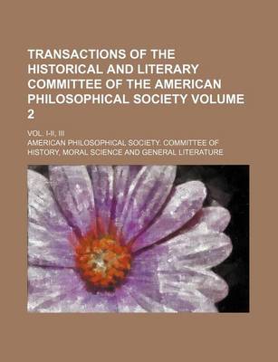 Book cover for Transactions of the Historical and Literary Committee of the American Philosophical Society Volume 2; Vol. I-II, III