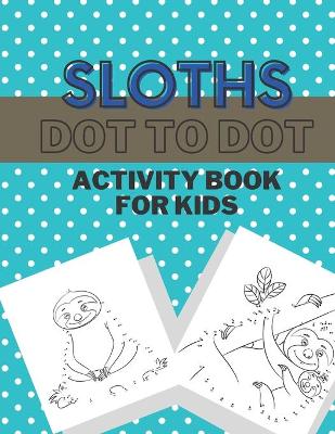 Book cover for Sloths Dot To Dot Activity Book For Kids